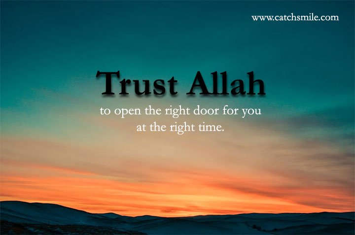 Trust Allah to open the right door for you at the right time.