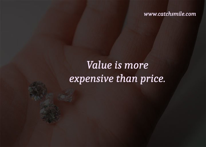Value is more expensive than price. 1 Value is more expensive than price.