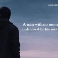 A man with no money is only loved by his mother.