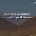 Every good connection starts with a good listener.