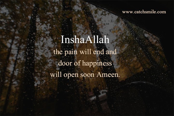 InshaAllah the pain will end and door of happiness will open soon Ameen.