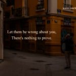 Let them be wrong about you, There's nothing to prove. 13 Let them be wrong about you, There's nothing to prove.