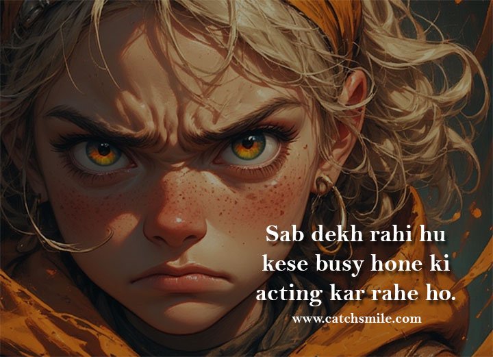 Sab dekh rahi hu kese busy hone ki acting kar rahe ho. 5 Sab dekh rahi hu kese busy hone ki acting kar rahe ho.