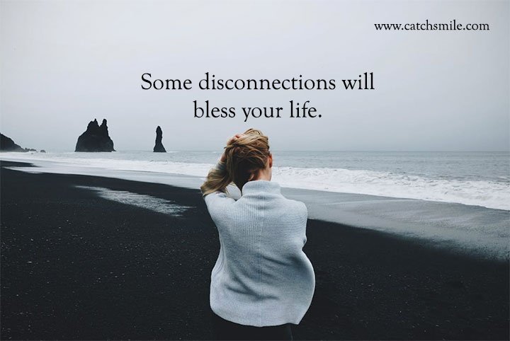 Some disconnections will bless your life.