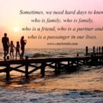 Sometimes, we need hard days to know who is family, who is family, who is a friend, who is a partner and who is a passanger in our lives.
