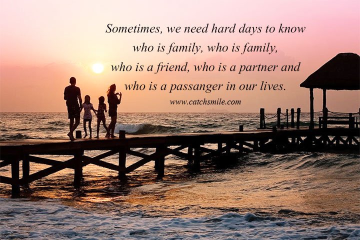 Sometimes, we need hard days to know who is family, who is family, who is a friend, who is a partner and who is a passanger in our lives.