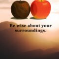 Be wise about your surroundings.