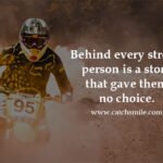 Behind every strong person is a story that gave them no choice. 13 Behind every strong person is a story that gave them no choice.