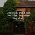 Don't talk. Don't post. Don't flex. Stay silent. Stay sharp.