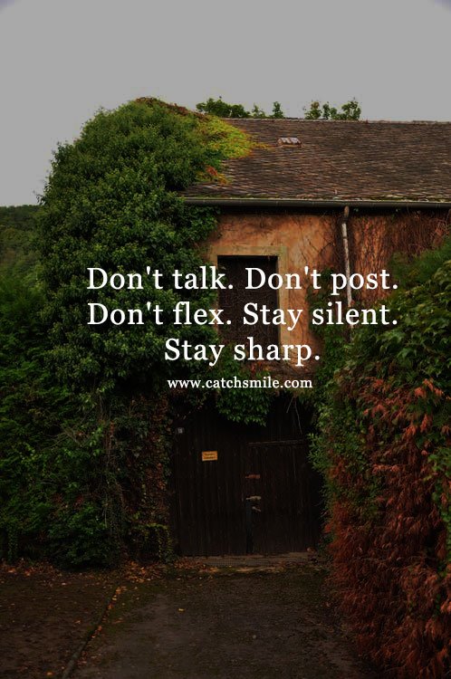 Don't talk. Don't post. Don't flex. Stay silent. Stay sharp. 13 Don't talk. Don't post. Don't flex. Stay silent. Stay sharp.