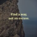 Find a way, not an excuse.