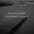 Forgive people, but protect yourself.