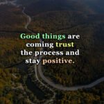 Good things are coming trust the process and stay positive.