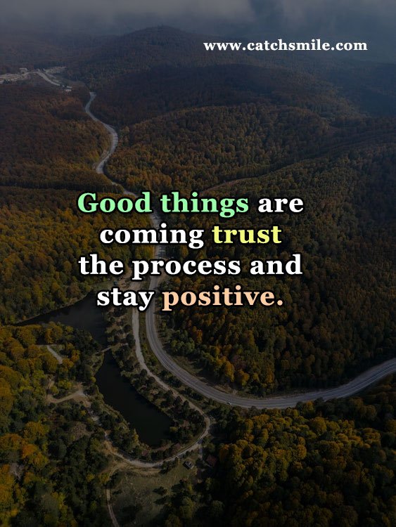 Good things are coming trust the process and stay positive. 5 Good things are coming trust the process and stay positive.