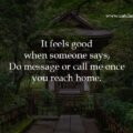 It feels good when someone says, Do message or call me once you reach home.