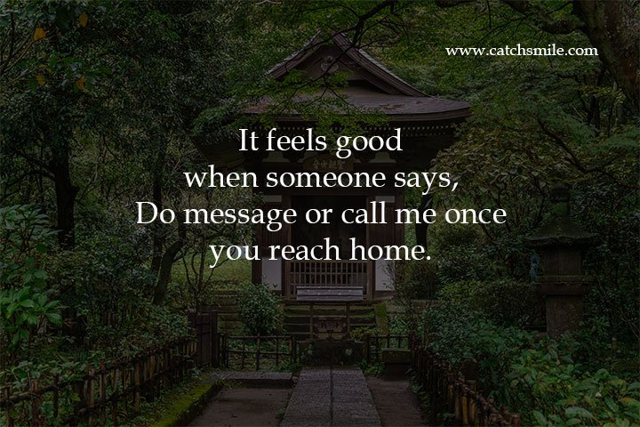 It feels good when someone says, Do message or call me once you reach home. 14 It feels good when someone says, Do message or call me once you reach home.