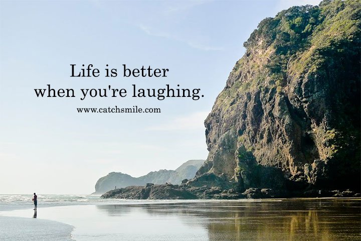 Life is better when you're laughing.