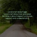 Love is not about age, Love is not about rice and poor. But love is about respect and care, support and understanding.