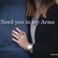 Need you in my Arms
