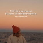 Nothing is permanent Situation will change everything