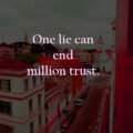 One lie can end million trust. 15 One lie can end million trust.