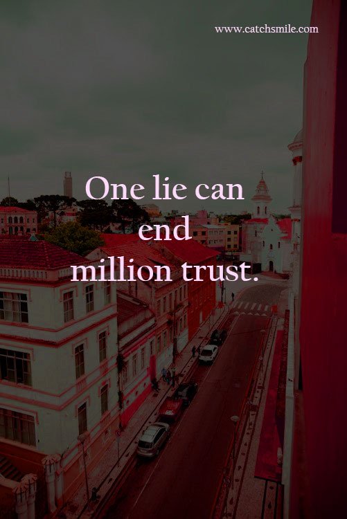 One lie can end million trust. 6 One lie can end million trust.