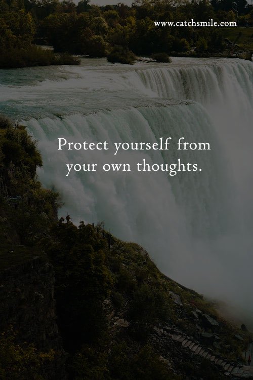 Protect yourself from your own thoughts. 14 Protect yourself from your own thoughts.