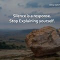 Silence is a response. Stop Explaining yourself.
