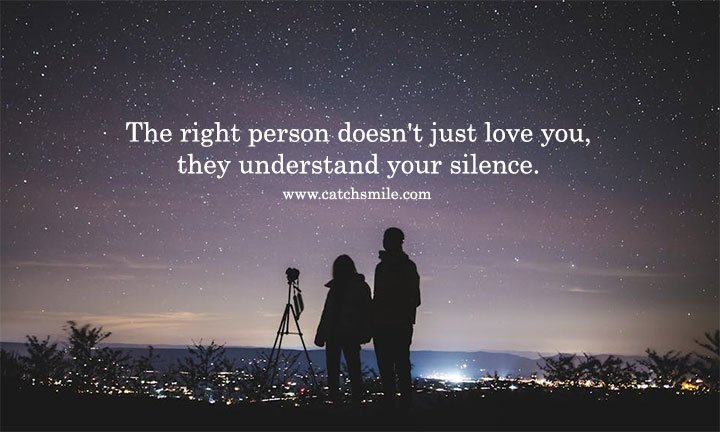 The right person doesn't just love you, they understand your silence. 11 The right person doesn't just love you, they understand your silence.
