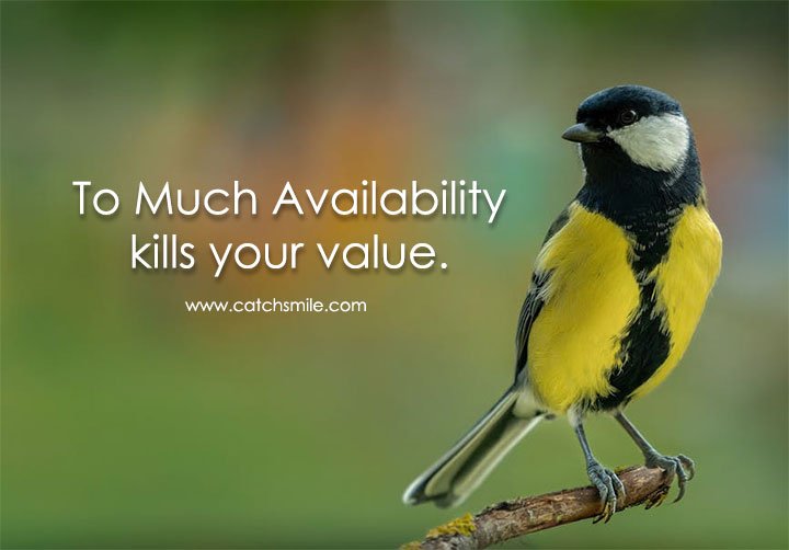 To Much Availability kills your value. 5 To Much Availability kills your value.