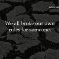We all broke our own rules for someone.