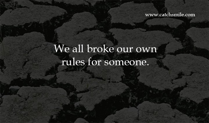 We all broke our own rules for someone. 12 We all broke our own rules for someone.