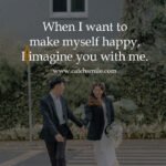 When I want to make myself happy, I imagine you with me.