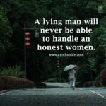 A lying man will never be able to handle an honest women.