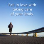 Fall in love with taking care of your body.