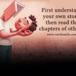 First understand your own story, then read the chapters of others. 12 First understand your own story, then read the chapters of others.