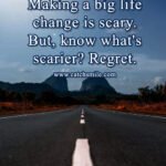 Making a big life change is scary. But, know what's scarier? Regret.