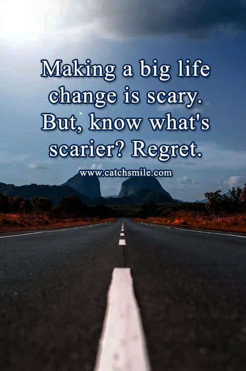 Making a big life change is scary. But, know what's scarier? Regret. 3 Making a big life change is scary. But, know what's scarier? Regret.