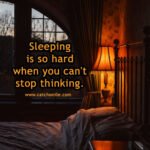 Sleeping is so hard when you can't stop thinking.