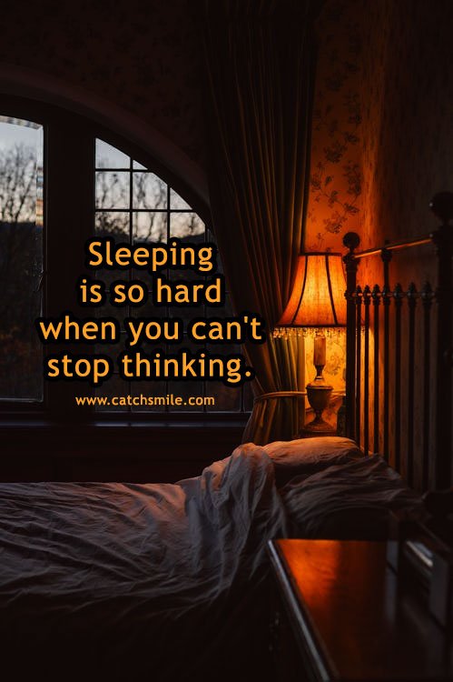 Sleeping is so hard when you can't stop thinking. 14 Sleeping is so hard when you can't stop thinking.