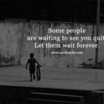 Some people are waiting to see you quit, Let them wait forever.
