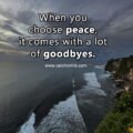When you choose peace, it comes with a lot of goodbyes.