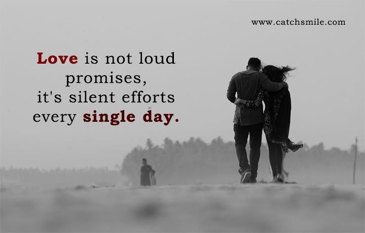 Love is not loud promises, it's silent efforts every single day.